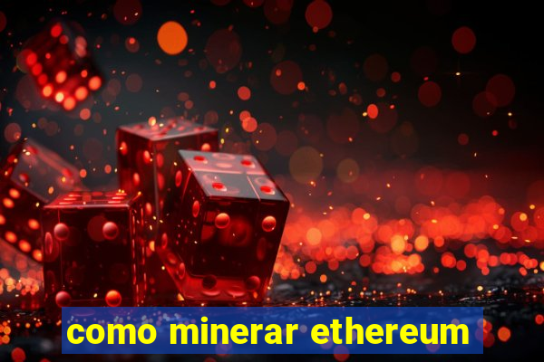 como minerar ethereum